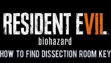 How to find Dissection room key, Resident Evil 7 Biohazard