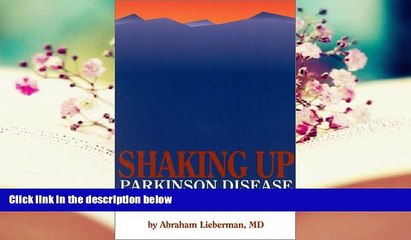 Read Online Shaking Up Parkinson Disease:  Fighting Like A Tiger, Thinking Like A Fox Abraham