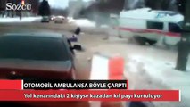 Otomobil ambulansa böyle çarptı