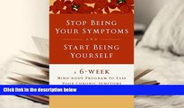 Audiobook  Stop Being Your Symptoms and Start Being Yourself: The 6-Week Mind-Body Program to Ease