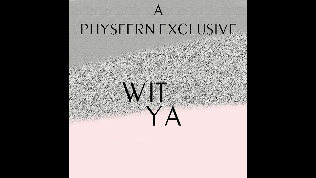 Wit ya - Physfern