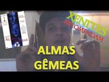 Xenites Recomendam - Almas Gêmeas (Filme)