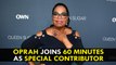 Oprah Winfrey Will Join ’60 Minutes’ as Special Contributor