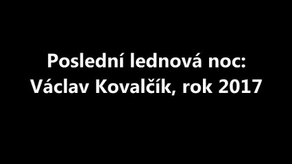 Poslední lednová noc: Václav Kovalčík, rok 2017