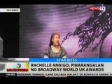 BT: Rachelle Ann Go, pinarangalan ng Broadway World UK Awards