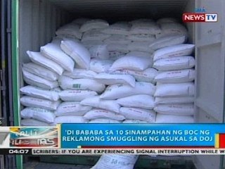'Di bababa sa 10 sinampahan ng BOC ng reklamong smuggling ng asukal sa DOJ