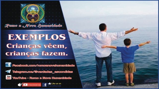 CRIANÇAS VEEM, CRIANÇAS FAZEM ! QUAIS EXEMPLOS DEIXARÁ PARA A NOVA HUMANIDADE ?