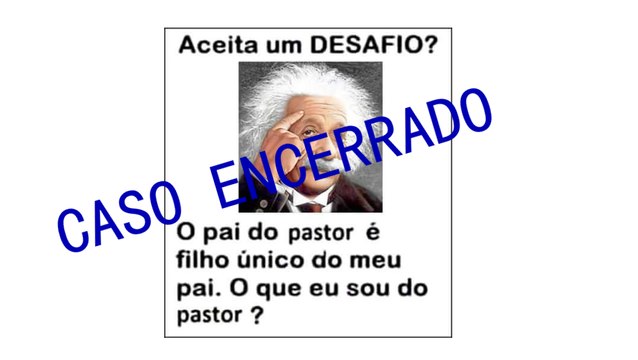 matando a charada - O pai do pastor é filho único do meu pai resposta certa