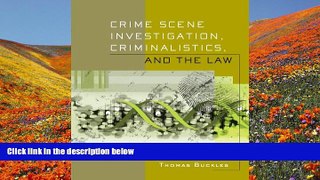 FREE [DOWNLOAD] Crime Scene Investigation, Criminalistics, and The Law Thomas Buckles For Kindle