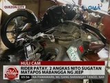 24Oras: Rider patay, 2 angkas nito sugatan matapos mabangga ng jeep