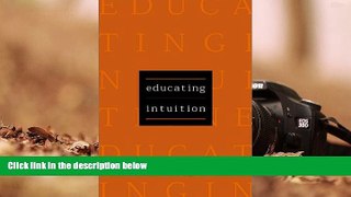 BEST PDF  Educating Intuition Robin M. Hogarth [DOWNLOAD] ONLINE
