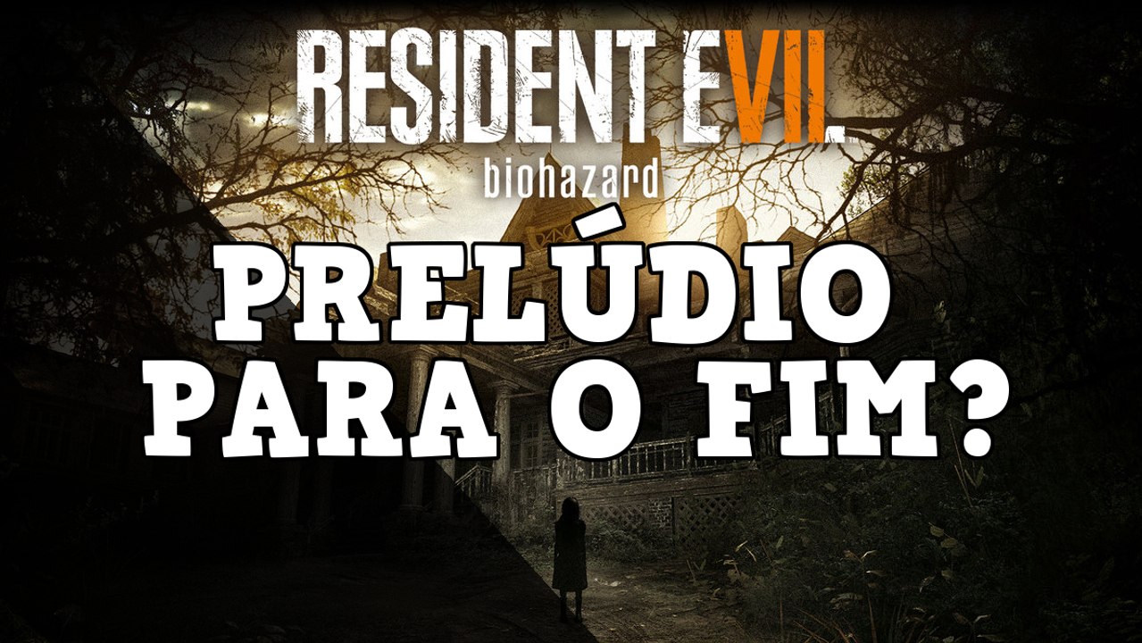 Resident evil 7 - Prelúdio para o fim?