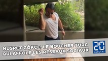 Nusret Gökçe, le boucher turc qui affole les réseaux sociaux