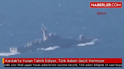 Kardak'ta Yunan Tahrik Ediyor, Türk Askeri Geçit Vermiyor