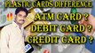 ATM Card ? Debit Card ? Credit Card | What's the Difference?