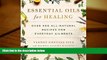 Read Book Essential Oils for Healing: Over 400 All-Natural Recipes for Everyday Ailments Vannoy