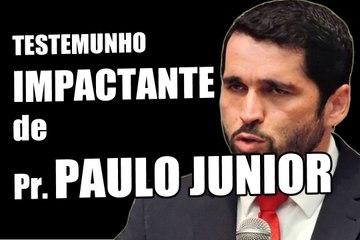 Impactante testemunho do Pr. Paulo Junior 2017
