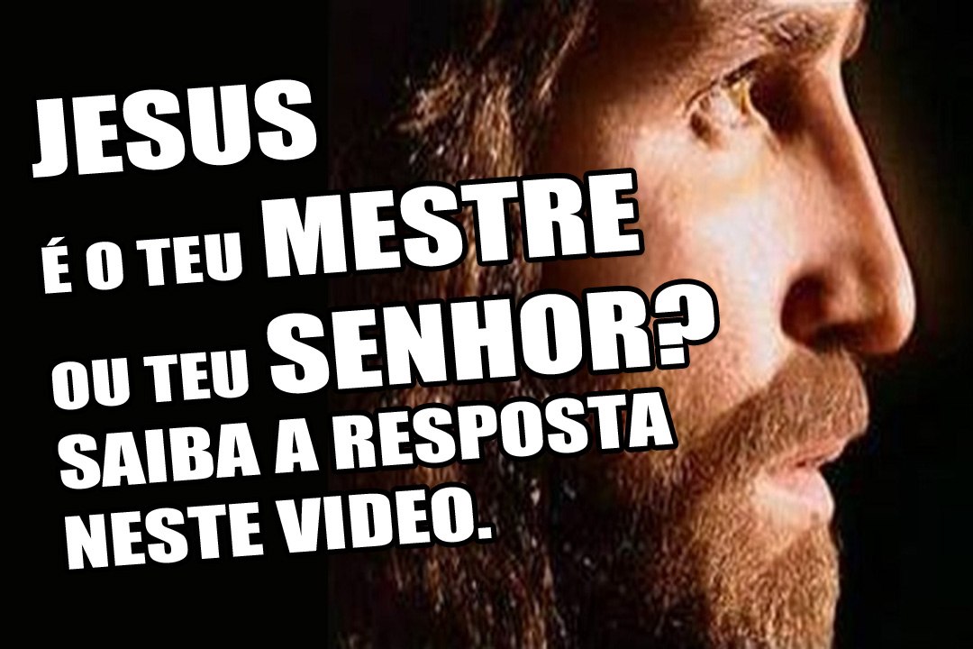 Mensagem Jesus teu mestre ou teu Senhor? 2017