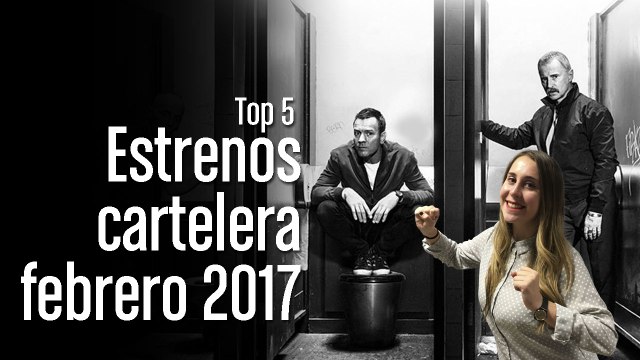 Top 5: Estrenos cartelera Febrero 2017