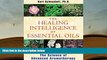 Read Book The Healing Intelligence of Essential Oils: The Science of Advanced Aromatherapy Kurt