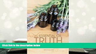 Read Book The Essential Oil Truth: The Facts Without the Hype Jen O Sullivan  For Full