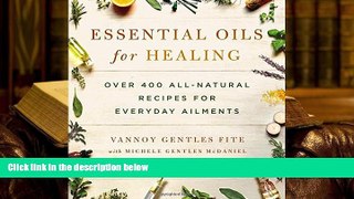 Read Book Essential Oils for Healing: Over 400 All-Natural Recipes for Everyday Ailments Vannoy