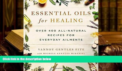 Read Book Essential Oils for Healing: Over 400 All-Natural Recipes for Everyday Ailments Vannoy