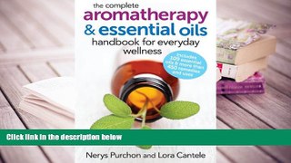 Read Book The Complete Aromatherapy and Essential Oils Handbook for Everyday Wellness Nerys