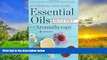 Best PDF  Essential Oils   Aromatherapy, An Introductory Guide: More Than 300 Recipes for Health,