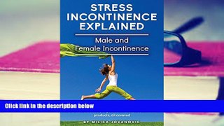 Read Online Stress Incontinence Explained: Male and Female Incontinence, Urinary Incontinence