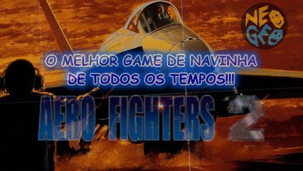 O MELHOR GAME DE NAVINHA DE TODOS OS TEMPOS AERO FIGHTERS 2