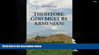 PDF [DOWNLOAD] Therefore, God Must Be Armenian! BOOK ONLINE