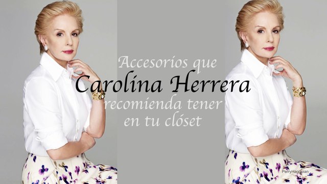 Accesorios que Carolina Herrera recomienda