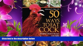 PDF  50 Ways to Eat Cock: Healthy Chicken Recipes with Balls! (Health AlternaTips) Adrienne N Hew
