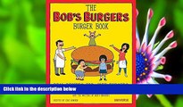 Read Online  The Bob s Burgers Burger Book: Real Recipes for Joke Burgers Loren Bouchard For Kindle