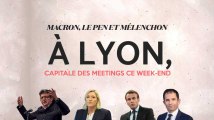 Macron, Le Pen et Mélenchon : Lyon, capitale des meetings ce week-end