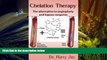 Read Book Chelation Therapy: The Alternative to Angioplasty and Bypass Surgeries Dr. Harry Jay