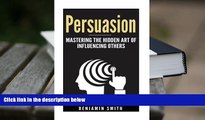 Best PDF  Persuasion: Mastering the Hidden Art of Influencing Others: Mastering the Hidden Art of