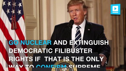 Trump wants Senate to go nuclear on Gorsuch vote if needed