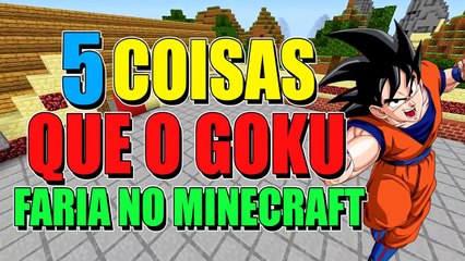 5 COISAS QUE O GOKU FARIA NO MINECRAFT