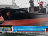 Kapitan ng M/V Jin Teng na in-impound sa Subic, nagbantang idedemanda ang SBMA