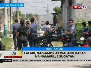 BT: Lalaki, nag-amok at walang habas na namaril, 2 sugatan