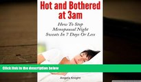 Download [PDF]  Hot And Bothered At 3am: How To Stop Menopausal Night Sweats In 7 Days Or Less
