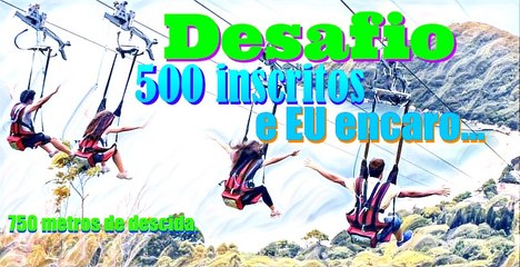 Desafio - Tirolesa de 750 metros - 500 seguidores Eu desço!