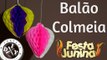 DECORAÇÃO DE FESTA JUNINA - BALÃO COLMEIA - FAMÍLIA DIY