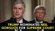 Donald Trump Nominates Neil Gorsuch for Supreme Court