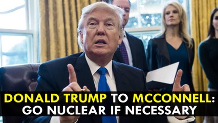 Donald Trump to McConnell: Go nuclear if necessary