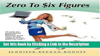 Read Ebook [PDF] Zero to Six Figures Download Online