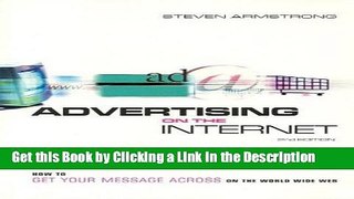 Read Ebook [PDF] Advertising On The Internet: How to Get Your Message Across on the Worldwide Web