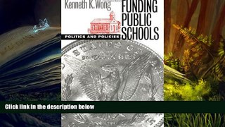 Read Online Funding Public Schools: Politics and Policies (Studies in Government and Public